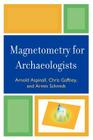 Magnetometry for Archaeologists (Geophysical Methods for Archaeology) By Arnold Aspinall, Chris Gaffney, Armin Schmidt Cover Image