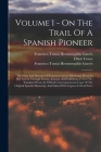 Volume 1 - On The Trail Of A Spanish Pioneer: The Diary And Itinerary Of Francisco Garcés (Missionary Priest) In His Travels Through Sonora, Arizona, By Elliott 1842-1899 Coues, Francisco Tomás Hermenegildo Garcés (Created by) Cover Image