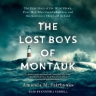 The Lost Boys of Montauk: The True Story of the Wind Blown, Four Men Who Vanished at Sea, and the Survivors They Left Behind By Amanda M. Fairbanks, Cynthia Farrell (Read by) Cover Image
