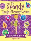 The Sparkly Things Mommy Wears (A Coloring Book) By Jupiter Kids Cover Image