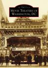 Movie Theaters of Washington, DC (Images of America) By Robert K. Headley, Pat Padua Cover Image