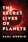 The Secret Lives of Planets: Order, Chaos, and Uniqueness in the Solar System By Paul Murdin Cover Image