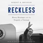 Reckless Lib/E: Henry Kissinger and the Tragedy of Vietnam Cover Image
