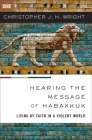 Hearing the Message of Habakkuk: Living by Faith in a Violent World Cover Image