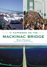 It Happened on the Mackinac Bridge By Mike Fornes, Lawrence Rubin (Foreword by) Cover Image
