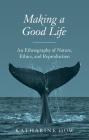 Making a Good Life: An Ethnography of Nature, Ethics, and Reproduction Cover Image