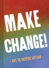 Make Change!: Art to Inspire Action (Inspirational Books for Women and Men, Empowerment Books, Books for Inspiration) By Chronicle Books Cover Image