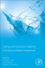 Aging and Decision Making: Empirical and Applied Perspectives By Thomas M. Hess (Editor), Jonell Strough (Editor), Corinna Löckenhoff (Editor) Cover Image
