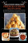 Delicious Healthy French Cuisine Recipe Book By Tim O. a. Designs Cover Image