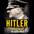 Hitler: Downfall: 1939-1945 By Volker Ullrich, Sean Runnette (Read by), Jefferson Chase (Translator) Cover Image