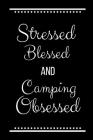 Stressed Blessed Camping Obsessed: Funny Slogan-120 Pages 6 x 9 By Cool Journals Press Cover Image