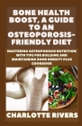 Bone Health Boost, A Guide to an Osteoporosis-Friendly Diet: Mastering Osteoporosis Nutrition With Tips for Building and Maintaining Bone Density Plus Cover Image