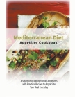 Mediterranean Diet Appetizer Cookbook: A Selection of Mediterranean Appetizers with Practical Recipes to Appreciate Your Meal Everyday Cover Image