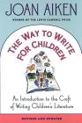 The Way to Write for Children: An Introduction to the Craft of Writing Children's Literature By Joan Aiken Cover Image