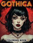Gothica Coloring Book: Delve into the depths of gothic elegance with pages filled with enigmatic scenes and designs, offering a canvas for yo Cover Image