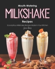 Mouth-Watering Milkshake Recipes: Scrumptious Milkshake Recipes Made in Your Kitchen By Grace Berry Cover Image
