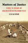 Matters of Justice: Pueblos, the Judiciary, and Agrarian Reform in Revolutionary Mexico (The Mexican Experience) By Helga Baitenmann Cover Image