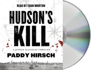 Hudson's Kill: A Justice Flanagan Thriller By Paddy Hirsch, Euan Morton (Read by) Cover Image