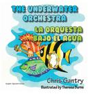 The Underwater Orchestra/La Orquestra Bajo El Agua By Chris Gantry, Theresa Burns (Illustrator) Cover Image
