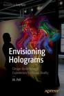 Envisioning Holograms: Design Breakthrough Experiences for Mixed Reality By M. Pell Cover Image