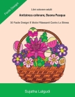 Libri Colorare Adulti: Antistress Colorare, Buona Pasqua: 30 Facile Designi, Libro Antistress Da Colorare: Uova Di Pasqua, Motivi Floreali, L By Sujatha Lalgudi (Illustrator), Sujatha Lalgudi Cover Image