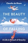 The Beauty of Falling: A Life in Pursuit of Gravity By Claudia de Rham Cover Image