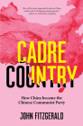 Cadre Country: How China became the Chinese Communist Party By John Fitzgerald Cover Image