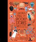 A World Full of Spooky Stories: 50 Tales to Make Your Spine Tingle (World Full of...) Cover Image