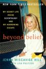 Beyond Belief: My Secret Life Inside Scientology and My Harrowing Escape By Jenna Miscavige Hill, Lisa Pulitzer Cover Image