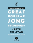Encyclopedia of Great Popular Song Recordings: Volumes 3 and 4 By Steve Sullivan, Dave Marsh (Foreword by) Cover Image