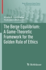 The Berge Equilibrium: A Game-Theoretic Framework for the Golden Rule of Ethics (Static & Dynamic Game Theory: Foundations & Applications) Cover Image