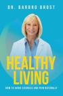 Healthy Living: How to avoid sickness and pain naturally By Barbro Brost Cover Image