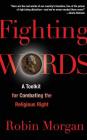 Fighting Words: A Toolkit for Combating the Religious Right By Robin Morgan Cover Image