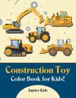 Construction Toy Color Book for Kids! Cover Image