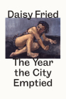 The Year the City Emptied: After Baudelaire By Daisy Fried Cover Image