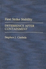 First Strike Stability: Deterrence After Containment (Contributions in Military Studies #101) By Stephen J. Cimbala Cover Image