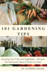 101 Gardening Tips: Growing Your Fruits and Vegetables - Discover The Nutritional Value of What You Plant Cover Image