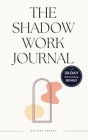 The shadow work journal: An Easy step-by-step Guide to help You Integrate and Transcend your Shadows with 30-day Self-Coaching Journaling By Melissa Kannan Cover Image