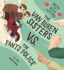 The Van Buren Sisters vs. the Pants Police (Head-to-Head History) By J. F. Fox, Anna Kwan (Illustrator) Cover Image