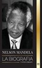 Nelson Mandela: La biografía - De preso a presidente sudafricano; una larga y difícil salida de la cárcel By United Library Cover Image