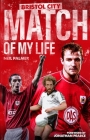 Bristol City Match of My Life: Robins Legends Relive Their Greatest Games By Neil Palmer Cover Image