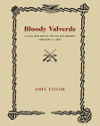 Bloody Valverde: A Civil War Battle on the Rio Grande, February 21, 1892 (Historical Society of New Mexico Publications) By John Taylor Cover Image