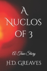 A Nuclos of 3: A True Story By H. D. Greaves Cover Image