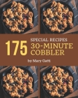 175 Special 30-Minute Cobbler Recipes: A Must-have 30-Minute Cobbler Cookbook for Everyone By Mary Gatti Cover Image