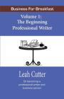 Business for Breakfast, Volume 1: The Beginning Professional Writer By Leah Cutter Cover Image
