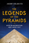 The Legends of the Pyramids: Myths and Misconceptions about Ancient Egypt By Jason Colavito Cover Image
