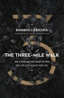 The Three-Mile Walk: The Courage You Need to Live the Life God Wants for You By Banning Liebscher Cover Image