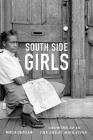 South Side Girls: Growing Up in the Great Migration By Marcia Chatelain Cover Image