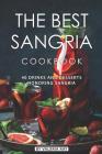 The Best Sangria Cookbook: 40 Drinks and Desserts Honoring Sangria By Valeria Ray Cover Image