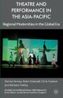 Theatre and Performance in the Asia-Pacific: Regional Modernities in the Global Era (Studies in International Performance) By D. Varney, P. Eckersall, C. Hudson Cover Image